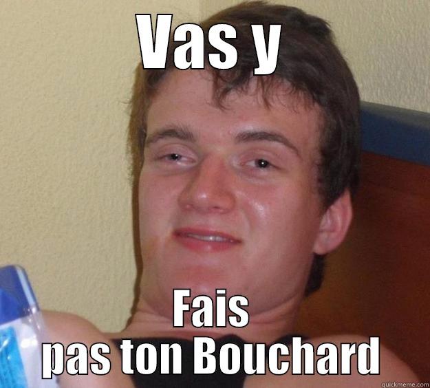 VAS Y FAIS PAS TON BOUCHARD 10 Guy