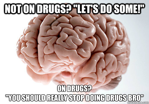 Not on drugs? 