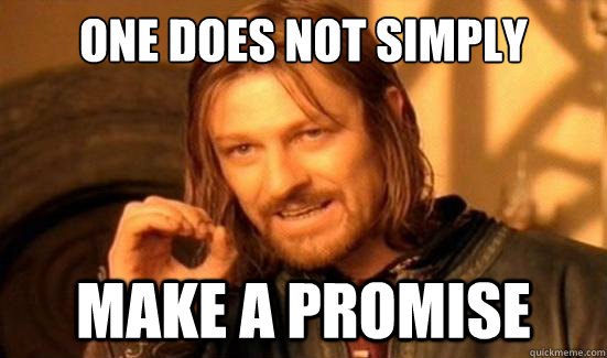 One Does Not Simply make a promise - One Does Not Simply make a promise  Boromir