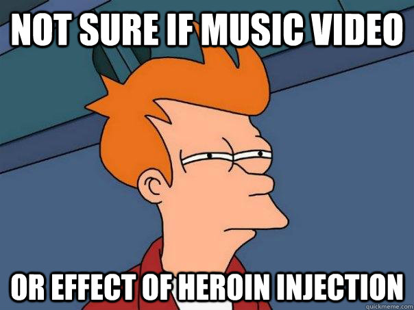 Not sure if music video Or effect of heroin injection   Futurama Fry