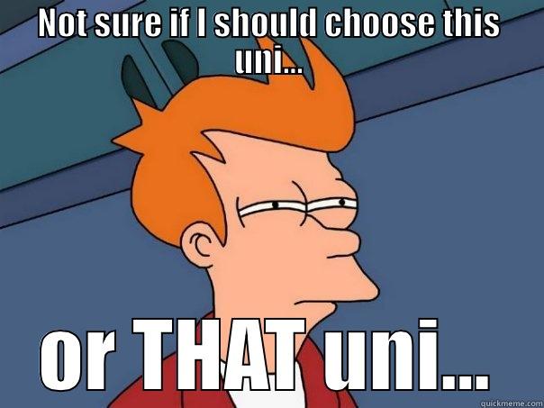 NOT SURE IF I SHOULD CHOOSE THIS UNI... OR THAT UNI... Futurama Fry