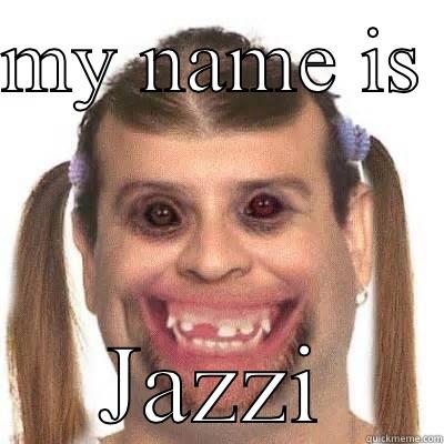 MY NAME IS  JAZZI Misc