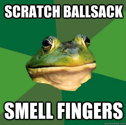 Scratch ballsack Smell fingers - Scratch ballsack Smell fingers  Foul Bachelor Frog