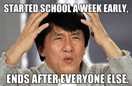 Started school a week early,  ends after everyone else. - Started school a week early,  ends after everyone else.  EPIC JACKIE CHAN