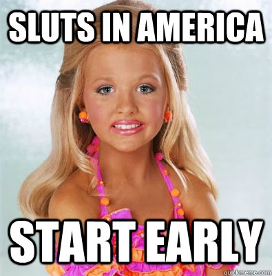 Sluts in America Start early - Sluts in America Start early  Child pageant