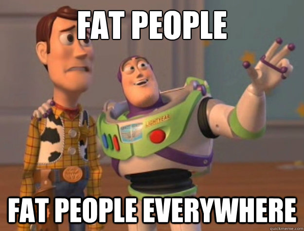 fat people fat people everywhere - fat people fat people everywhere  Buzz Lightyear