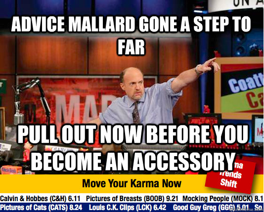 Advice Mallard gone a step to far pull out now before you become an accessory   Mad Karma with Jim Cramer