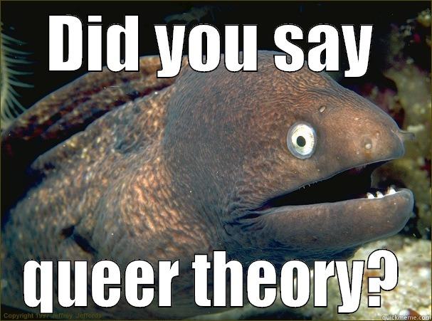 DID YOU SAY QUEER THEORY? Bad Joke Eel