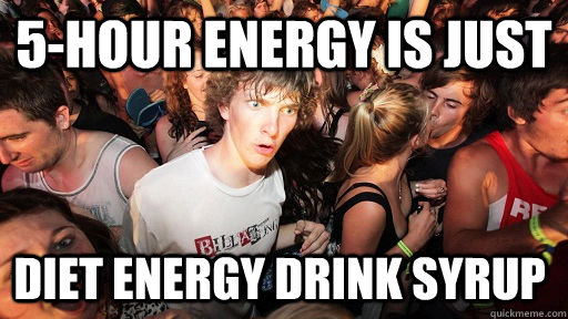 5-hour energy is just diet energy drink syrup  Sudden Clarity Clarence