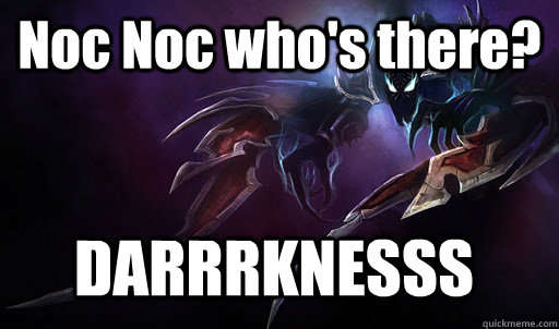 Noc Noc who's there? DARRRKNESSS  