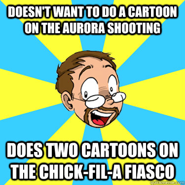 doesn't want to do a cartoon on the aurora shooting does two cartoons on the Chick-fil-a Fiasco   tompreston meme