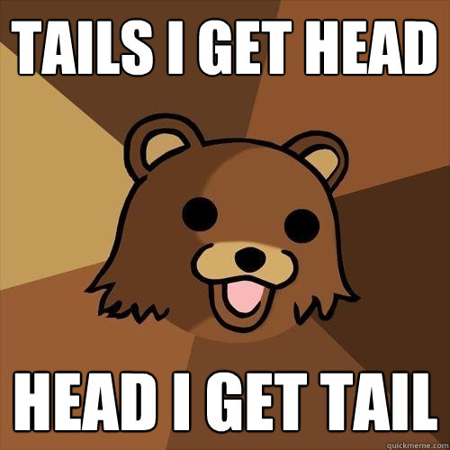 Tails i get head head i get tail - Tails i get head head i get tail  Pedobear