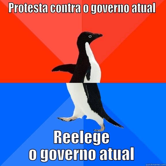 BR CONFUSO - PROTESTA CONTRA O GOVERNO ATUAL REELEGE O GOVERNO ATUAL Socially Awesome Awkward Penguin