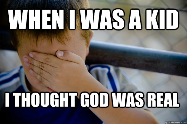 WHEN I WAS A KID I THOUGHT GOD WAS REAL  Confession kid