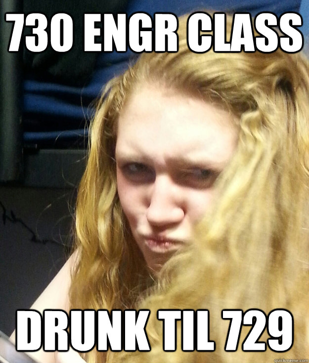 730 Engr class drunk til 729  Hammered Haley