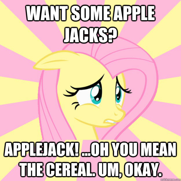 want some apple jacks? applejack! ...oh you mean the cereal. um, okay. - want some apple jacks? applejack! ...oh you mean the cereal. um, okay.  Socially awkward brony