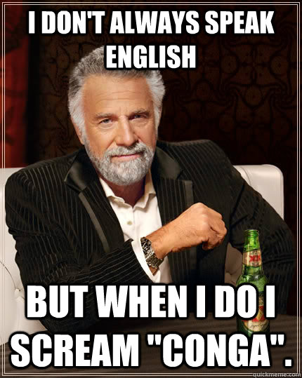 I don't always speak english but when I do I scream 