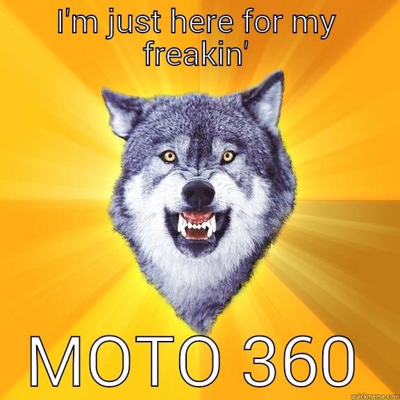 I'M JUST HERE FOR MY FREAKIN' MOTO 360 Courage Wolf