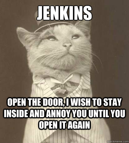 Jenkins Open the door, I wish to stay inside and annoy you until you open it again  Aristocat