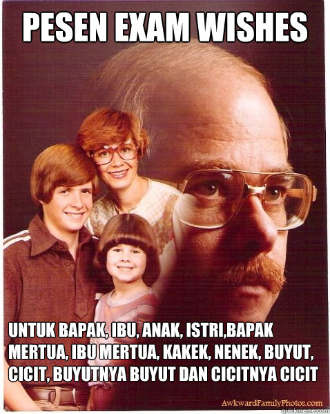 pesen exam wishes untuk bapak, ibu, anak, istri,bapak mertua, ibu mertua, kakek, nenek, buyut, cicit, buyutnya buyut dan cicitnya cicit  Vengeance Dad