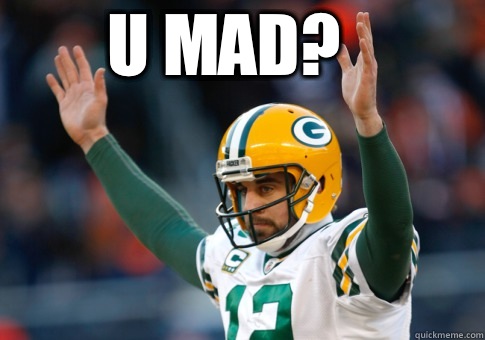 U mad?  Aaron Rodgers Haters Gonna Hate