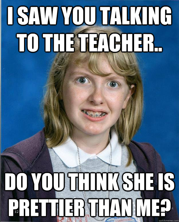 I saw you talking to the teacher.. Do you think she is prettier than me? - I saw you talking to the teacher.. Do you think she is prettier than me?  OAGs Little Sister