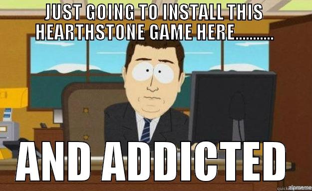 JUST GOING TO INSTALL THIS HEARTHSTONE GAME HERE........... AND ADDICTED aaaand its gone