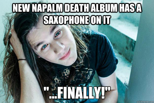 New napalm death album has a saxophone on it 