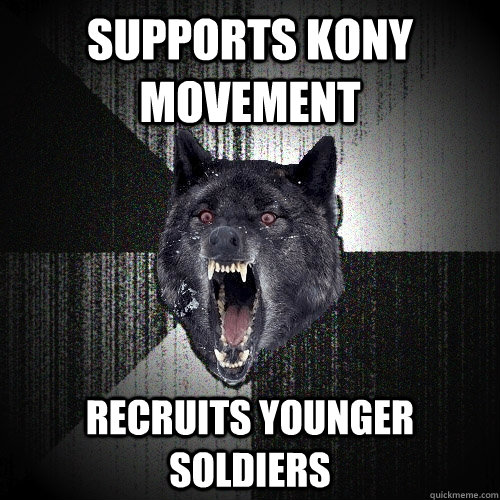 Supports Kony Movement recruits younger soldiers  Insanity Wolf