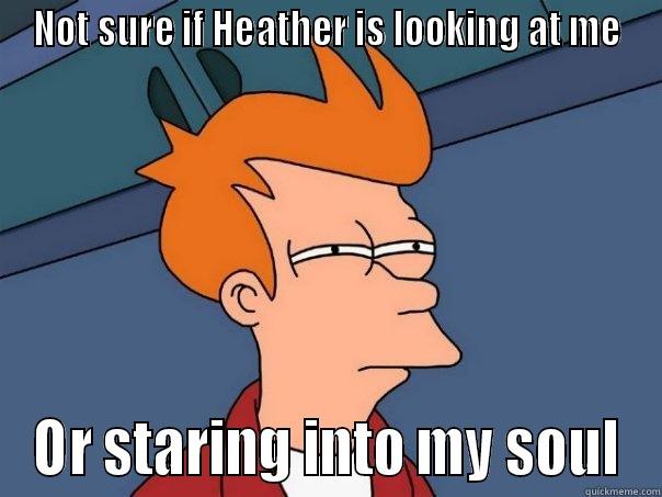 NOT SURE IF HEATHER IS LOOKING AT ME OR STARING INTO MY SOUL Futurama Fry