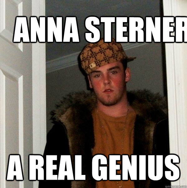 Anna Sterner A real genius  Scumbag Steve