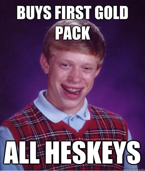 Buys first Gold Pack All Heskeys  Bad Luck Brian