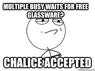 Multiple busy waits for free glassware? Chalice Accepted  Challenge Accepted