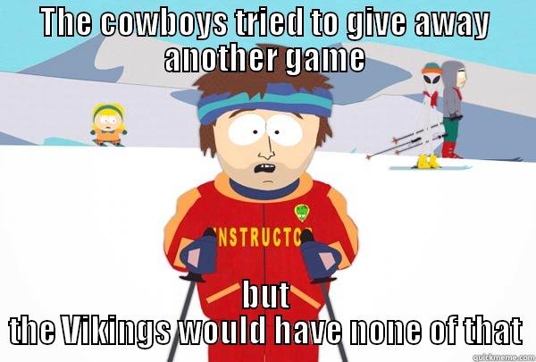 THE COWBOYS TRIED TO GIVE AWAY ANOTHER GAME BUT THE VIKINGS WOULD HAVE NONE OF THAT Super Cool Ski Instructor