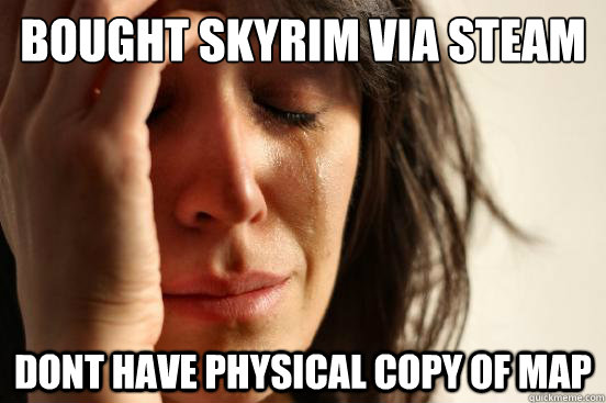 Bought Skyrim via Steam Dont have physical copy of map  First World Problems