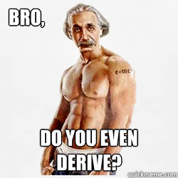 Bro, Do you even derive? - Bro, Do you even derive?  Misc