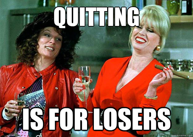 QUITTING IS FOR LOSERS  