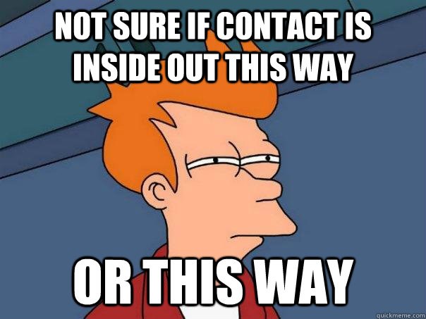 Not sure if contact is inside out this way Or this way  Futurama Fry