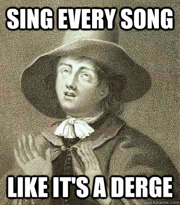 SING EVERY SONG LIKE IT'S A DERGE  Quaker Problems