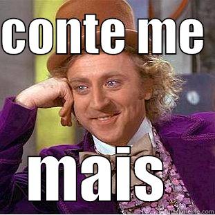 conte me mais sobre isso - CONTE ME  MAIS  Condescending Wonka