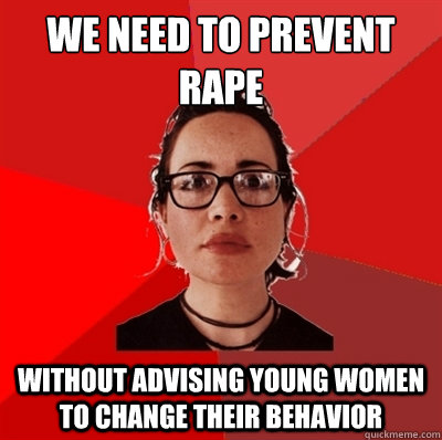 we need to prevent rape without advising young women to change their behavior  Liberal Douche Garofalo