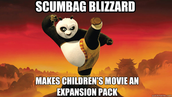 Scumbag Blizzard Makes children's movie an Expansion pack  WoW MoP