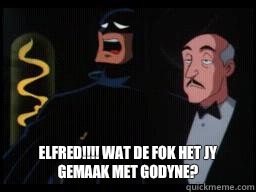  Elfred!!!! Wat de fok het jy gemaak met godyne? -  Elfred!!!! Wat de fok het jy gemaak met godyne?  Batman Shocked