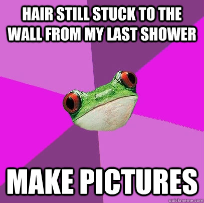 Hair still stuck to the wall from my last shower Make pictures  Foul Bachelorette Frog