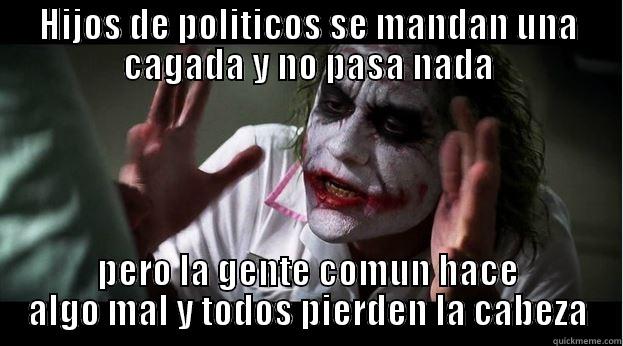 HIJOS DE POLITICOS SE MANDAN UNA CAGADA Y NO PASA NADA PERO LA GENTE COMUN HACE ALGO MAL Y TODOS PIERDEN LA CABEZA Joker Mind Loss