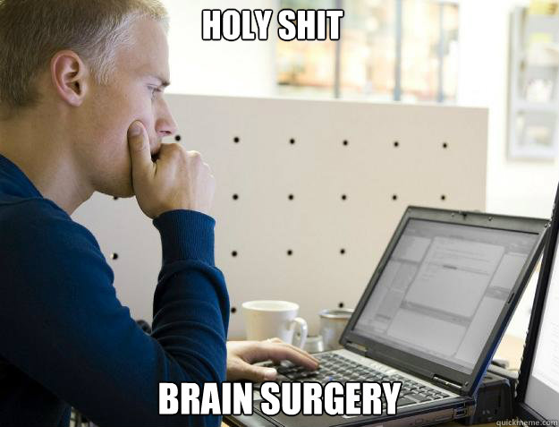 HOLY SHIT  BRAIN SURGERY  Programmer