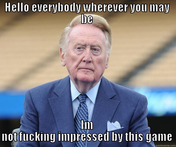 Vin scully mad - HELLO EVERYBODY WHEREVER YOU MAY BE IM NOT FUCKING IMPRESSED BY THIS GAME Misc