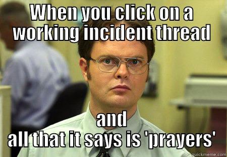 WHEN YOU CLICK ON A WORKING INCIDENT THREAD AND ALL THAT IT SAYS IS 'PRAYERS' Schrute