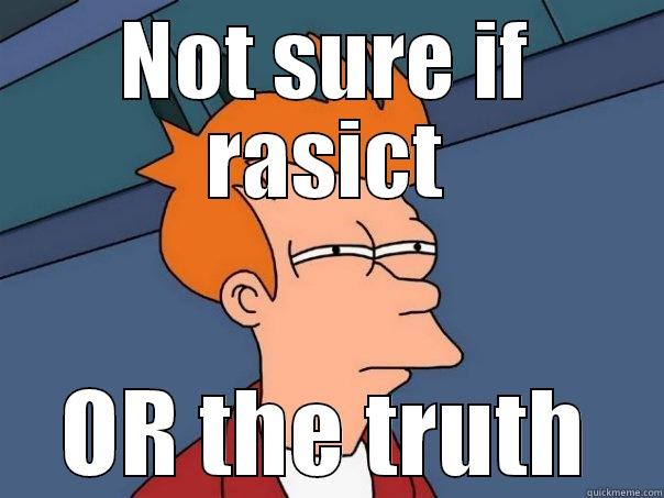 NOT SURE IF RASICT OR THE TRUTH Futurama Fry