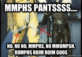 mmphs pantssss.... no, no no, mmphs, no mmumpsh, rumphs roim roim goos  